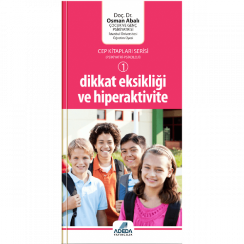 Dikkat Eksikliği ve Hiperaktivite (Cep Kitapları Serisi - 1) - Osman Abalı