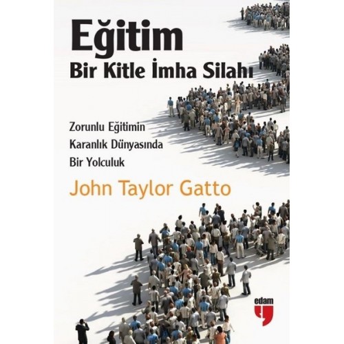 Eğitim: Bir Kitle İmha Silahı - John Taylor Gatto