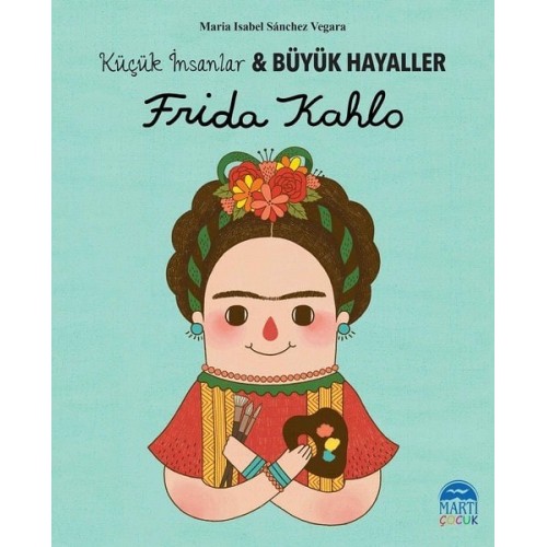 Frida Kahlo-Küçük İnsanlar ve Büyük Hayaller - Maria Isabel Sanchez Vegara