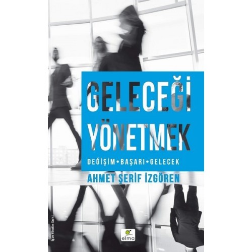 Geleceği Yönetmek - Ahmet Şerif İzgören