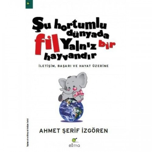 Şu Hortumlu Dünyada Fil Yalnız Bir Hayvandır - Ahmet Şerif İzgören