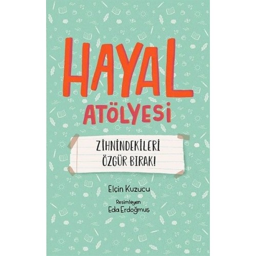 Hayal Atölyesi - Zihnindekileri Özgür Bırak! - Elçin Kuzucu